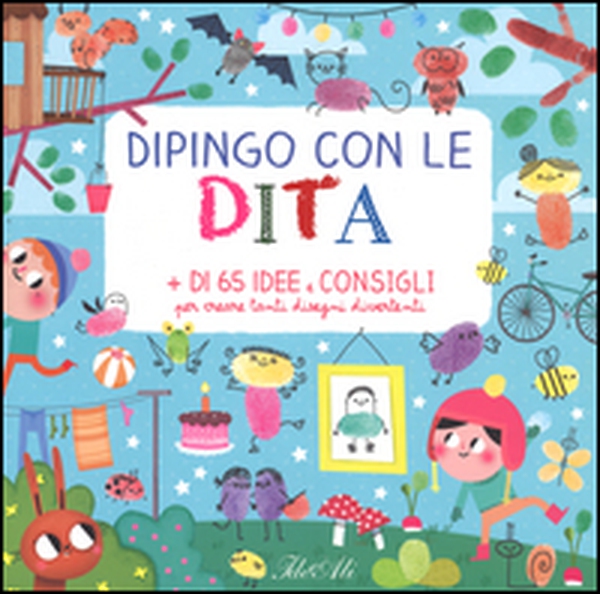 Dipingo con le dita. + di 65 idee e consigli per creare tanti disegni divertenti - Librerie.coop Dipingo con le dita. + di 65 idee e consigli per creare tanti disegni divertenti - Librerie.coop