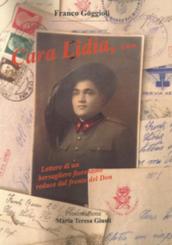 Cara Lidia... Lettere di un bersagliere fiorentino reduce dal fronte del Don - Librerie.coop Cara Lidia... Lettere di un bersagliere fiorentino reduce dal fronte del Don - Librerie.coop
