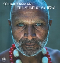 Sohail Karmani. The spirit of Sahiwal. Ediz. italiana e inglese - Librerie.coop