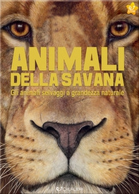 Animali della savana. Gli animali selvaggi a grandezza naturale - Librerie.coop