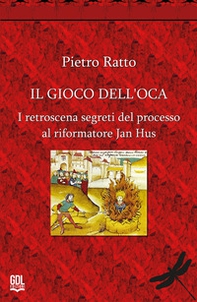Il gioco dell'oca. I retroscena segreti del processo al riformatore Jan Hus - Librerie.coop