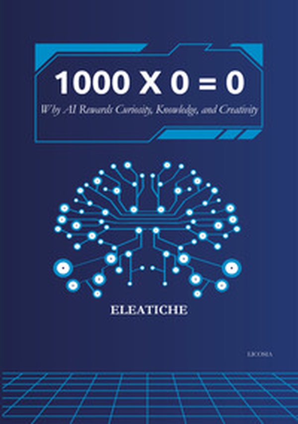 1000 × 0 = 0. Why AI rewards curiosity, knowledge, and creativity - Librerie.coop 1000 × 0 = 0. Why AI rewards curiosity, knowledge, and creativity - Librerie.coop