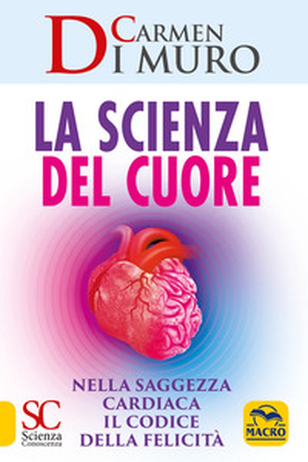 La scienza del cuore. Nella saggezza cardiaca il codice della felicità - Librerie.coop La scienza del cuore. Nella saggezza cardiaca il codice della felicità - Librerie.coop