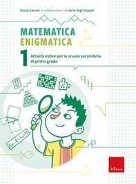 Matematica enigmatica. Attività estive per la scuola secondaria di primo grado - Vol. 1 - Librerie.coop Matematica enigmatica. Attività estive per la scuola secondaria di primo grado - Vol. 1 - Librerie.coop