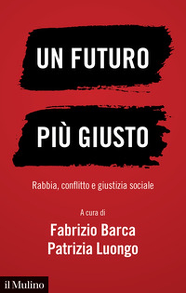 Un futuro più giusto. Rabbia, conflitto e giustizia sociale - Librerie.coop Un futuro più giusto. Rabbia, conflitto e giustizia sociale - Librerie.coop