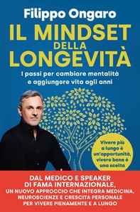 Il mindset della longevità. I passi per cambiare mentalità e aggiungere vita agli anni - Librerie.coop