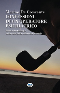 Confessioni di un operatore psichiatrico. Etica e deontologia nella cura della sofferenza mentale - Librerie.coop Confessioni di un operatore psichiatrico. Etica e deontologia nella cura della sofferenza mentale - Librerie.coop