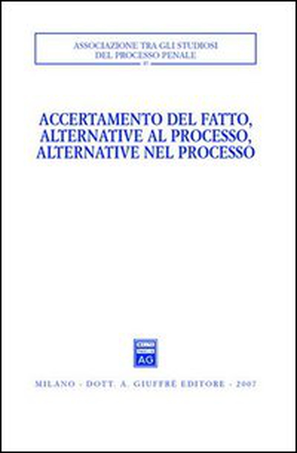 Accertamento del fatto, alternative al processo, alternative nel processo. Atti del Convegno (Urbino, 23-24 settembre 2005) - Librerie.coop
