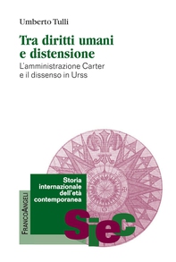 Tra diritti umani e distensione. L’amministrazione Carter e il dissenso in Urss - Librerie.coop Tra diritti umani e distensione. L’amministrazione Carter e il dissenso in Urss - Librerie.coop