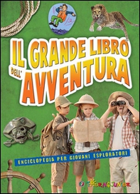 Il grande libro dell'avventura. Enciclopedia per giovani esploratori - Librerie.coop Il grande libro dell'avventura. Enciclopedia per giovani esploratori - Librerie.coop