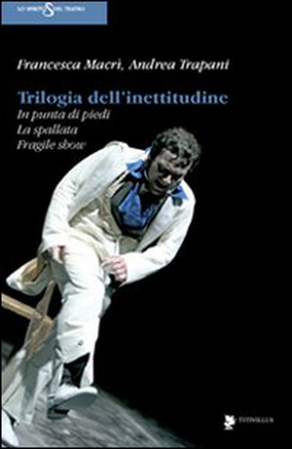 Trilogia dell'inettitudine. In punta di piedi, la spallata, fragile show - Librerie.coop Trilogia dell'inettitudine. In punta di piedi, la spallata, fragile show - Librerie.coop