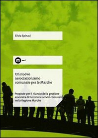 Un nuovo associazionismo comunale per le Marche. Proposte per il rilancio della gestione associata di funzioni e servizi comunali nella Regione Marche - Librerie.coop