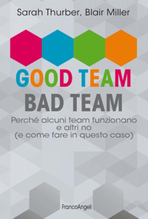 Good team, bad team. Perché alcuni team funzionano e altri no (e come fare in questo caso) - Librerie.coop Good team, bad team. Perché alcuni team funzionano e altri no (e come fare in questo caso) - Librerie.coop