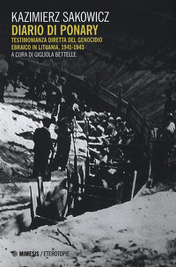 Diario di Ponary. Testimonianza diretta del genocidio ebraico in Lituania, 1941-1943 - Librerie.coop Diario di Ponary. Testimonianza diretta del genocidio ebraico in Lituania, 1941-1943 - Librerie.coop