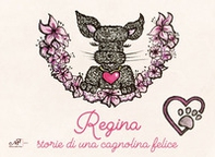 Regina. Storie di una cagnolina felice - Librerie.coop
