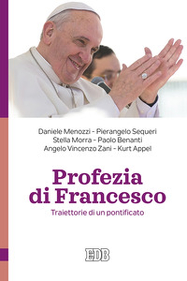 Profezia di Francesco. Traiettorie di un pontificato - Librerie.coop Profezia di Francesco. Traiettorie di un pontificato - Librerie.coop