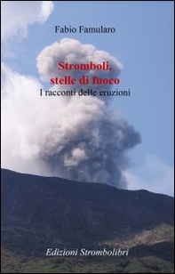 Stromboli, stelle di fuoco. I racconti delle eruzioni - Librerie.coop