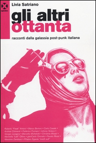 Gli altri ottanta. Racconti dalla galassia post-punk italiana - Librerie.coop