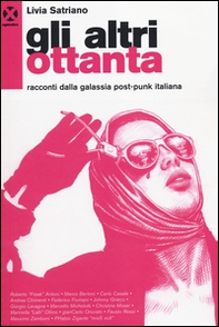 Gli altri ottanta. Racconti dalla galassia post-punk italiana - Librerie.coop Gli altri ottanta. Racconti dalla galassia post-punk italiana - Librerie.coop