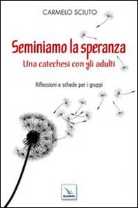Seminiamo la speranza. Una catechesi con gli adulti. Riflessioni e schede per i gruppi - Librerie.coop