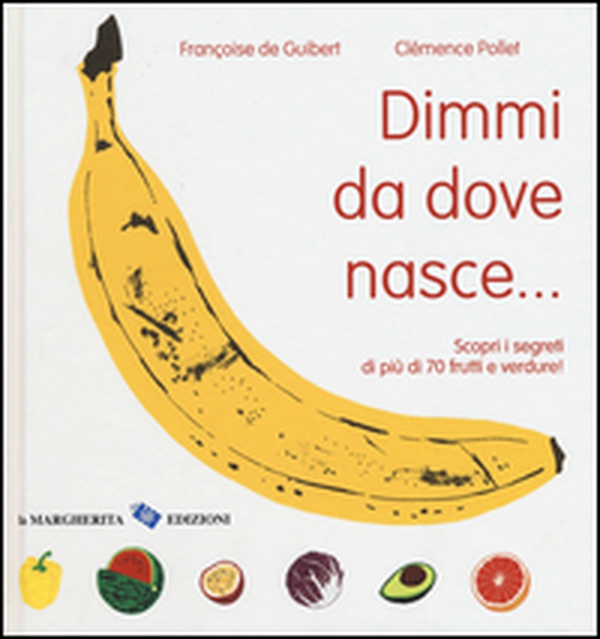 Dimmi da dove nasce... Scopri i segreti di più 70 frutti e verdure! - Librerie.coop Dimmi da dove nasce... Scopri i segreti di più 70 frutti e verdure! - Librerie.coop