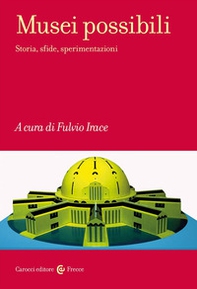 Musei possibili. Storia, sfide, sperimentazioni - Librerie.coop