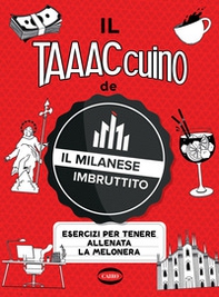 Il taaaccuino de Il Milanese Imbruttito. Esercizi per tenere allenata la melonera - Librerie.coop Il taaaccuino de Il Milanese Imbruttito. Esercizi per tenere allenata la melonera - Librerie.coop