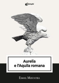 Aurelia e l'Aquila romana - Librerie.coop