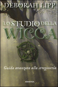 Lo studio della wicca. Guida avanzata alla stregoneria - Librerie.coop