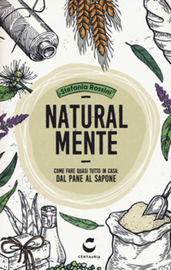 Natural-mente. Come fare quasi tutto in casa: dal pane al sapone - Librerie.coop Natural-mente. Come fare quasi tutto in casa: dal pane al sapone - Librerie.coop