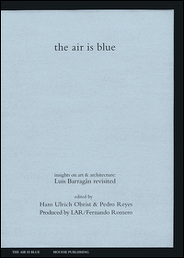 The air is blue. Insights on art & architecture: Luis Barragán revisited - Librerie.coop The air is blue. Insights on art & architecture: Luis Barragán revisited - Librerie.coop