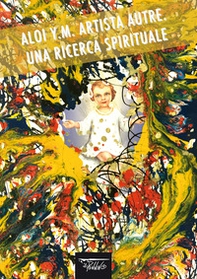 Aloi Y.M. Artista autre. Una ricerca spirituale - Librerie.coop