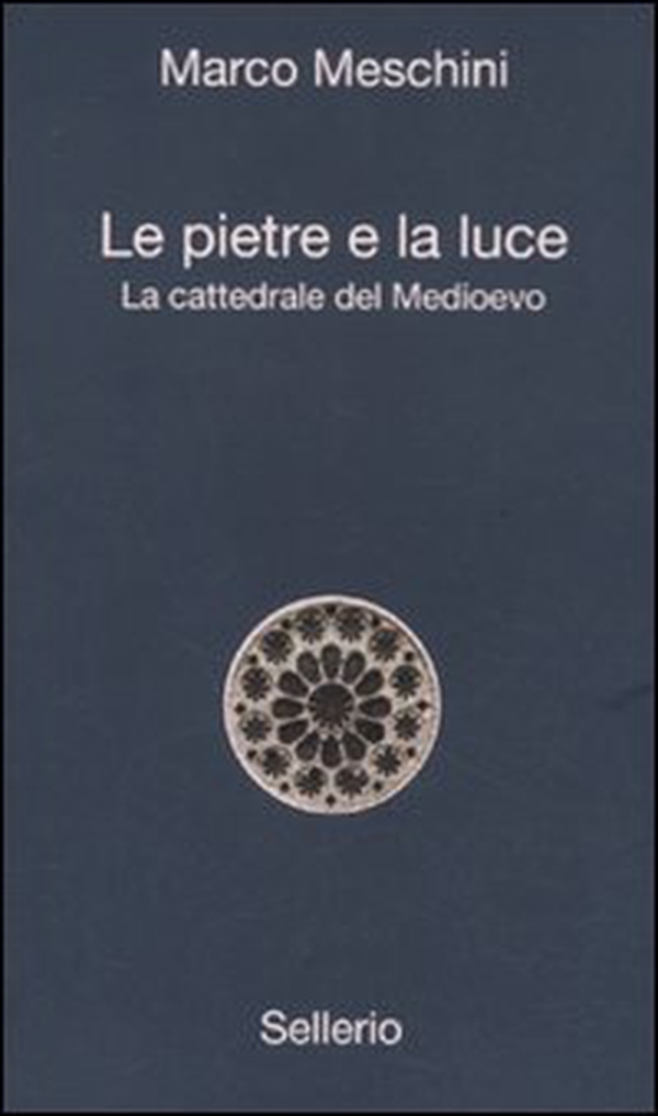 Le pietre e la luce. La cattedrale del Medioevo - Librerie.coop Le pietre e la luce. La cattedrale del Medioevo - Librerie.coop