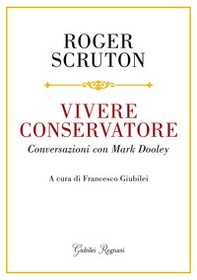 Vivere conservatore. Conversazioni con Mark Dooley - Librerie.coop