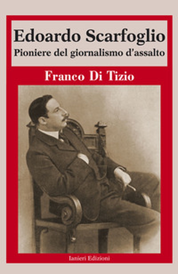 Edoardo Scarfoglio. Pioniere del giornalismo d'assalto - Librerie.coop Edoardo Scarfoglio. Pioniere del giornalismo d'assalto - Librerie.coop