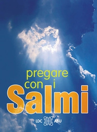 Pregare con i Salmi. Traduzione interconfessionale in lingua corrente - Librerie.coop