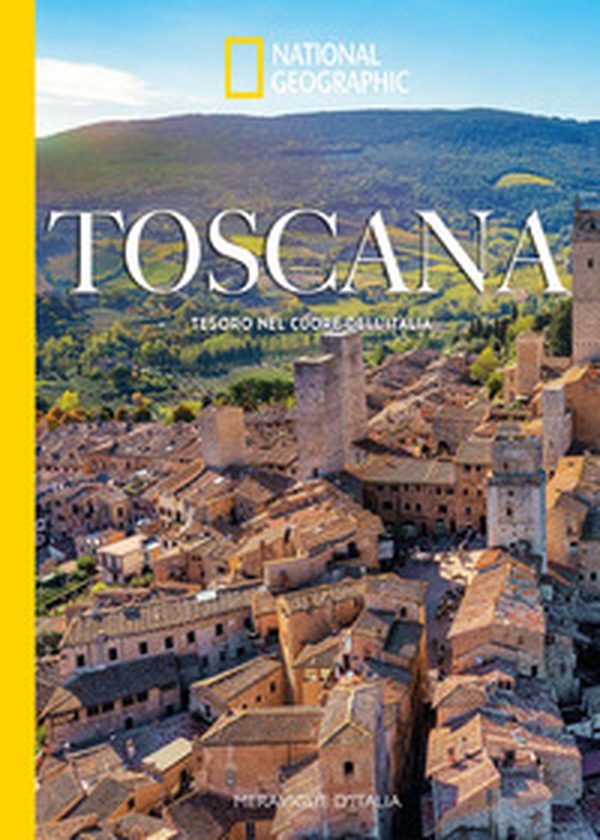 Toscana. Tesoro nel cuore dell'Italia. Meraviglie d'Italia - Librerie.coop
