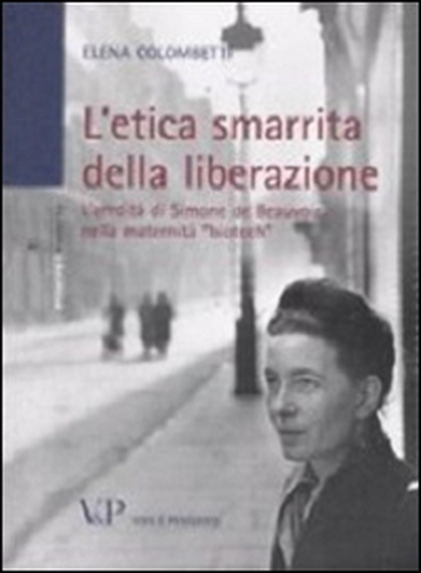 L'etica smarrita della liberazione. L'eredità di Simone de Beauvoir nella maternità «biotech» - Librerie.coop L'etica smarrita della liberazione. L'eredità di Simone de Beauvoir nella maternità «biotech» - Librerie.coop