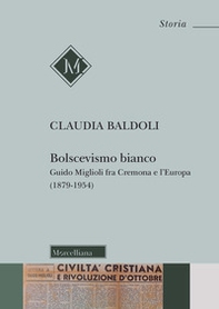 Bolscevismo bianco. Guido Miglioli fra Cremona e l'Europa (1879-1954) - Librerie.coop