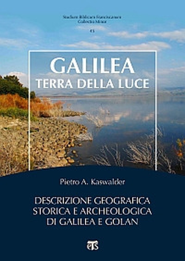 Galilea, terra della luce. Descrizione geografica, storica e archeologica di Galilea e Golan - Librerie.coop Galilea, terra della luce. Descrizione geografica, storica e archeologica di Galilea e Golan - Librerie.coop