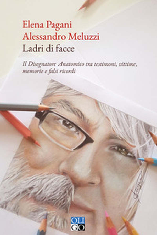 Ladri di facce. Il disegnatore anatomico tra testimoni, vittime, memorie e falsi ricordi - Librerie.coop Ladri di facce. Il disegnatore anatomico tra testimoni, vittime, memorie e falsi ricordi - Librerie.coop
