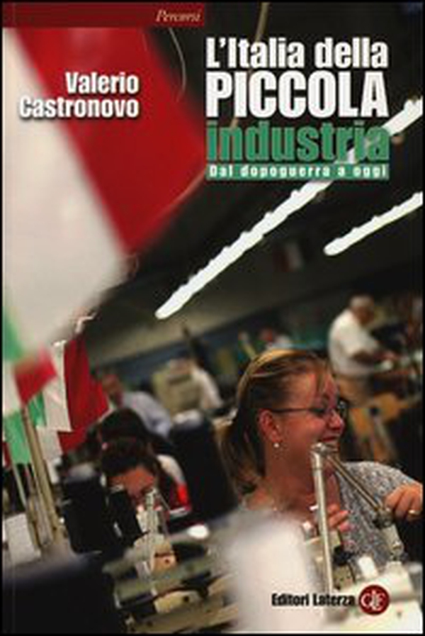 L'Italia della piccola industria. Dal dopoguerra a oggi - Librerie.coop L'Italia della piccola industria. Dal dopoguerra a oggi - Librerie.coop