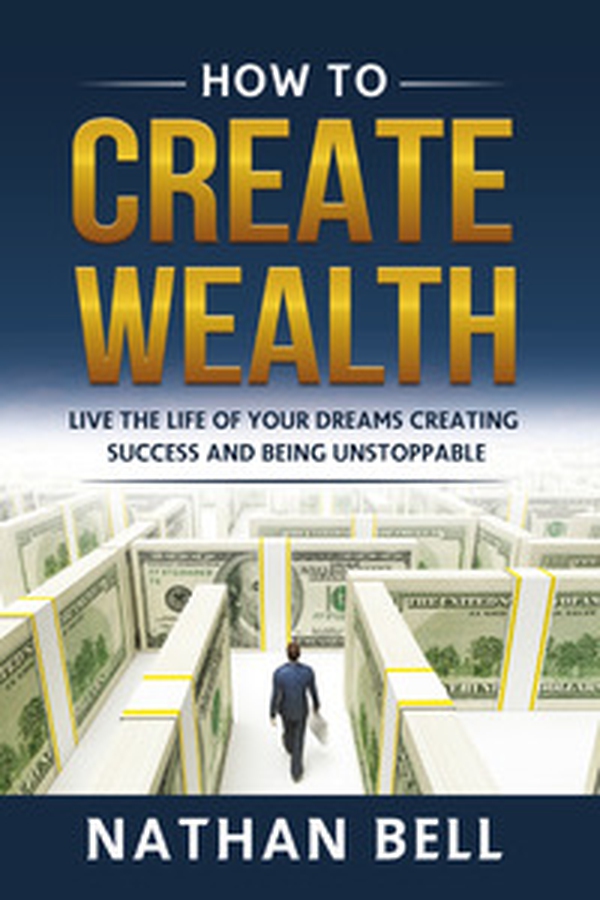 How to create wealth. Live the life of your dreams creating success and being unstoppable - Librerie.coop How to create wealth. Live the life of your dreams creating success and being unstoppable - Librerie.coop