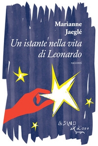 Un istante nella vita di Leonardo (e altri racconti) - Librerie.coop