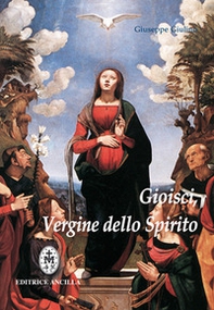 Gioisci Vergine dello spirito. Contemplazione del Santo Rosario alla luce dello Spirito Santo - Librerie.coop