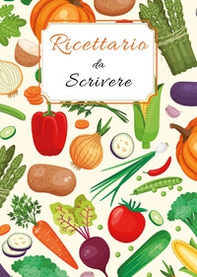 Ricettario da scrivere: quaderno di ricette da scrivere per annotare 125 ricette di pietanze e dolci - Librerie.coop