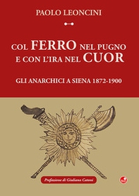 Col ferro nel pugno e con l'ira nel cuor. Gli anarchici a Siena 1872-1900 - Librerie.coop Col ferro nel pugno e con l'ira nel cuor. Gli anarchici a Siena 1872-1900 - Librerie.coop