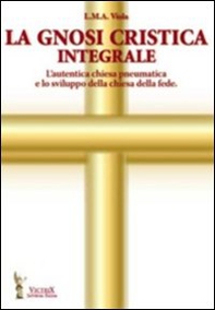 La gnosi critica integrale. L'autentica chiesa pneumatica e lo sviluppo della chiesa della fede - Librerie.coop
