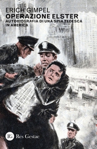Operazione Elster. Autobiografia di una spia tedesca in America - Librerie.coop