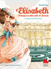 Il segreto dell'automa. Elisabeth principessa alla corte di Francia - Librerie.coop